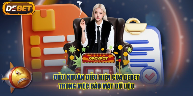 Điều khoản điều kiện của DEBET trong việc bảo mật dữ liệu