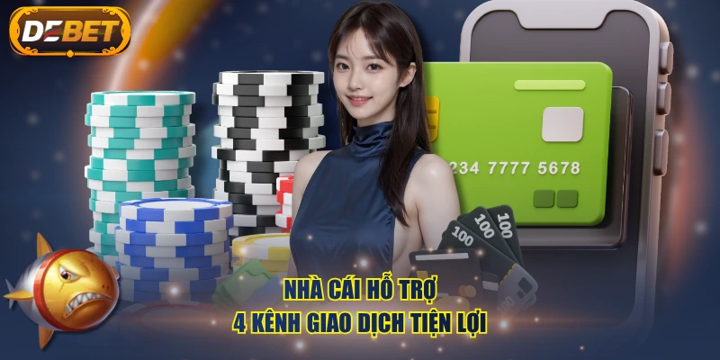Nhà cái hỗ trợ 4 kênh giao dịch tiện lợi