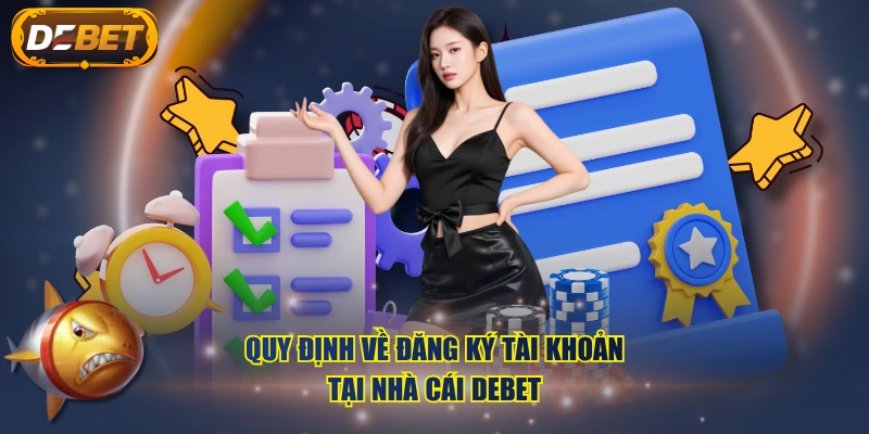 Quy định về đăng ký tài khoản tại nhà cái DEBET
